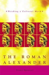 The Roman Alexander: Reading a Cultural Myth